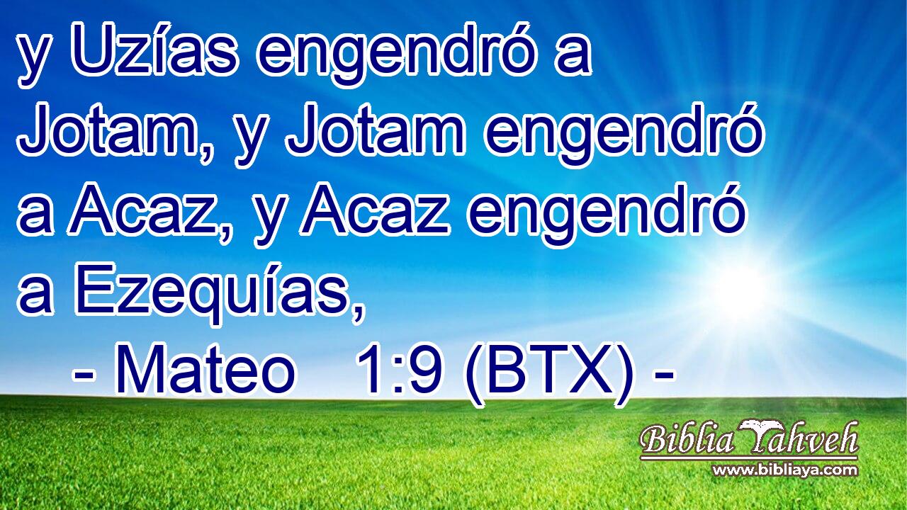 y Uzías engendró a Jotam, y Jotam engendró a Acaz, y Acaz engendró a Ezequías,