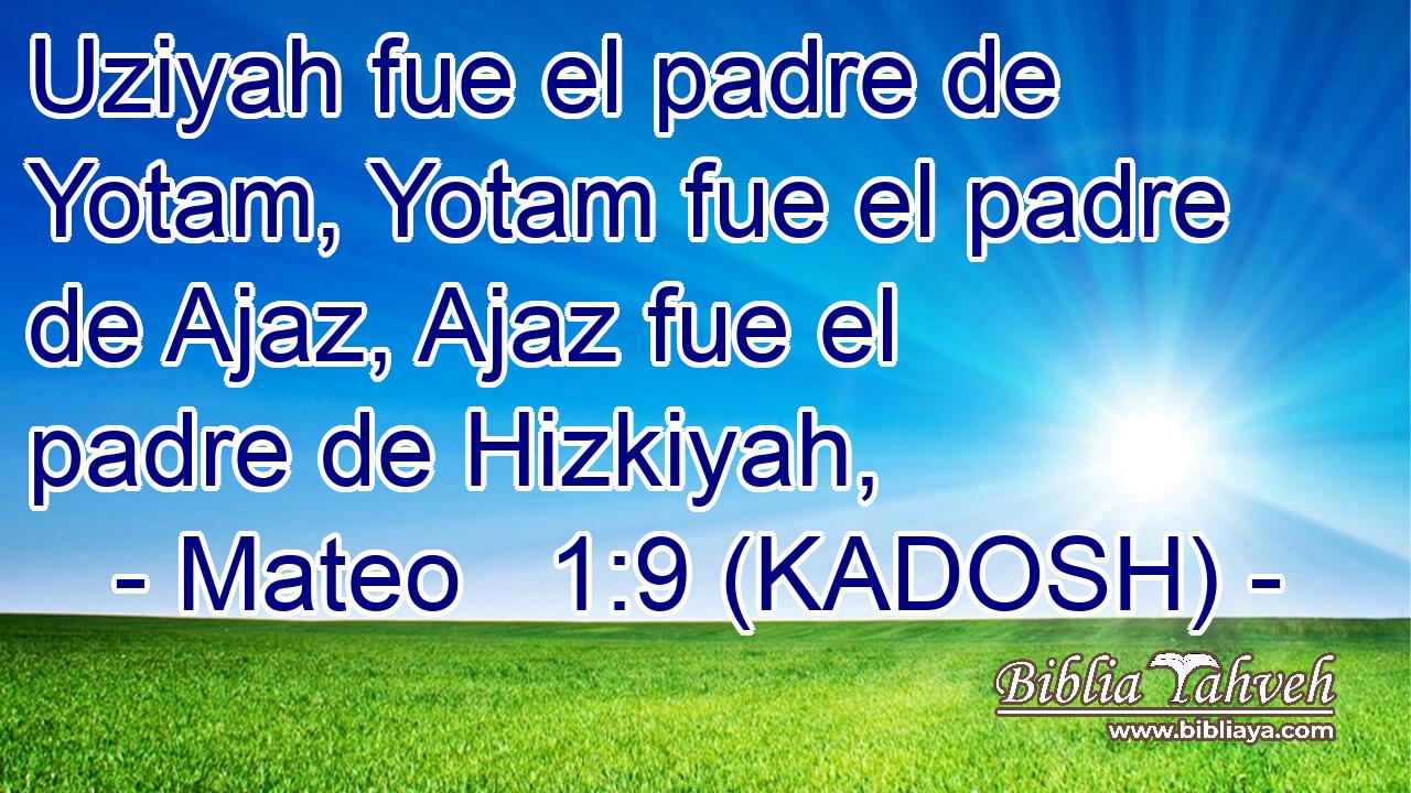  Uziyah fue el padre de Yotam, Yotam fue el padre de Ajaz, Ajaz fue el padre de Hizkiyah, 