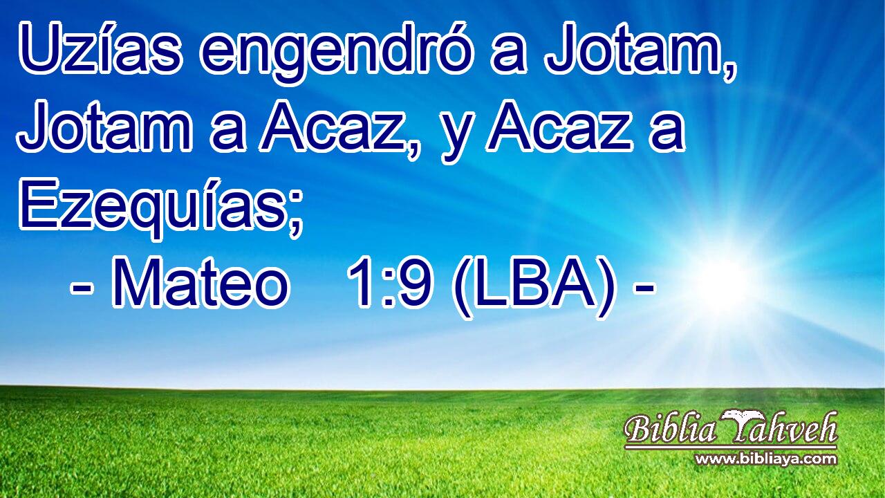 Uzías engendró a Jotam, Jotam a Acaz, y Acaz a Ezequías;