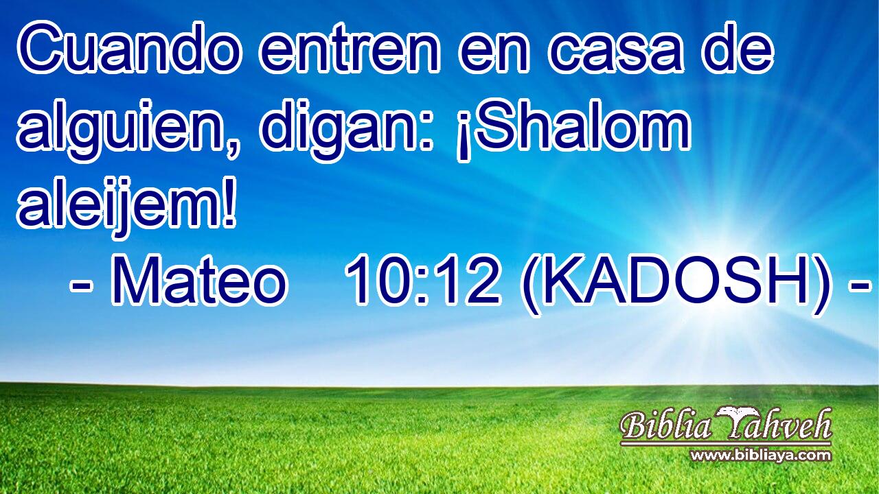  Cuando entren en casa de alguien, digan: ¡Shalom aleijem! 