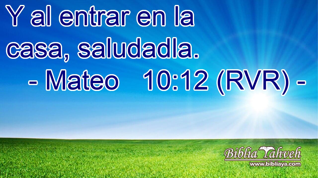 Y al entrar en la casa, saludadla.