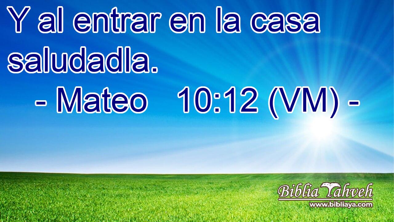  Y al entrar en la casa saludadla. 