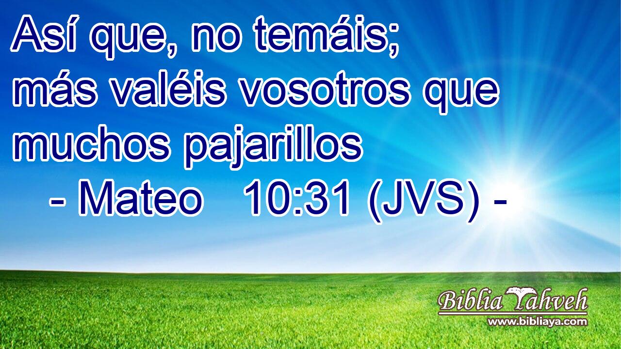 Así que, no temáis; más valéis vosotros que muchos pajarillos
