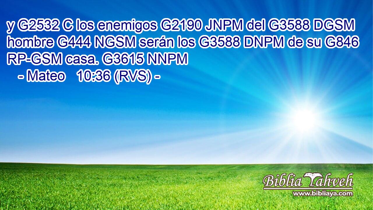 y G2532 C los enemigos G2190 JNPM del G3588 DGSM hombre G444 NGSM serán los G3588 DNPM de su G846 RP-GSM casa. G3615 NNPM 