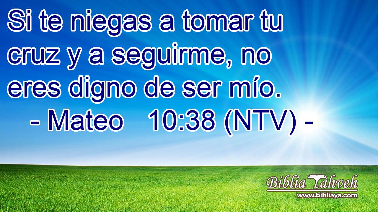 Si te niegas a tomar tu cruz y a seguirme, no eres digno de ser mío.
