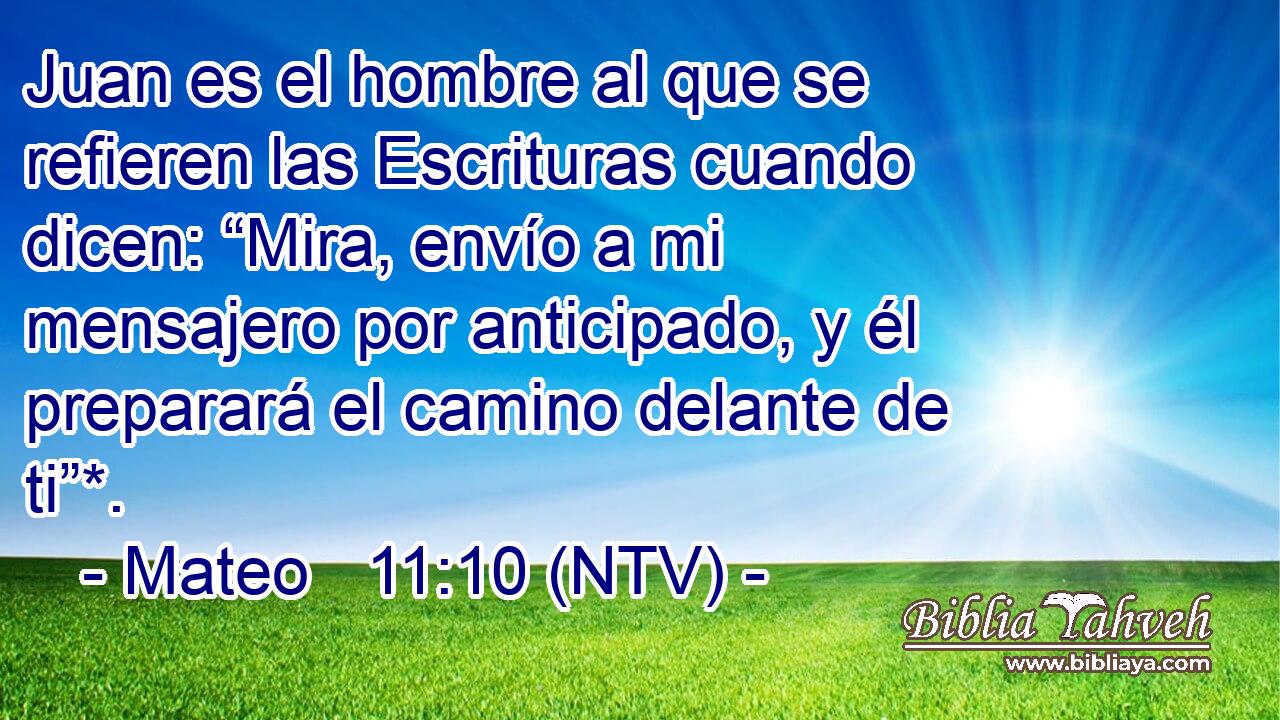 Juan es el hombre al que se refieren las Escrituras cuando dicen: “Mira, envío a mi mensajero por anticipado, y él preparará el camino delante de ti”*.