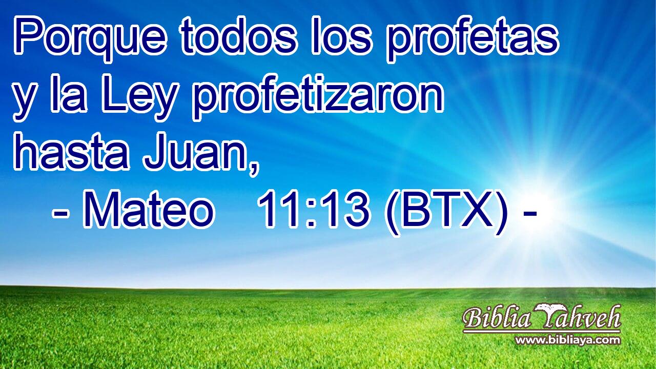 Porque todos los profetas y la Ley profetizaron hasta Juan,