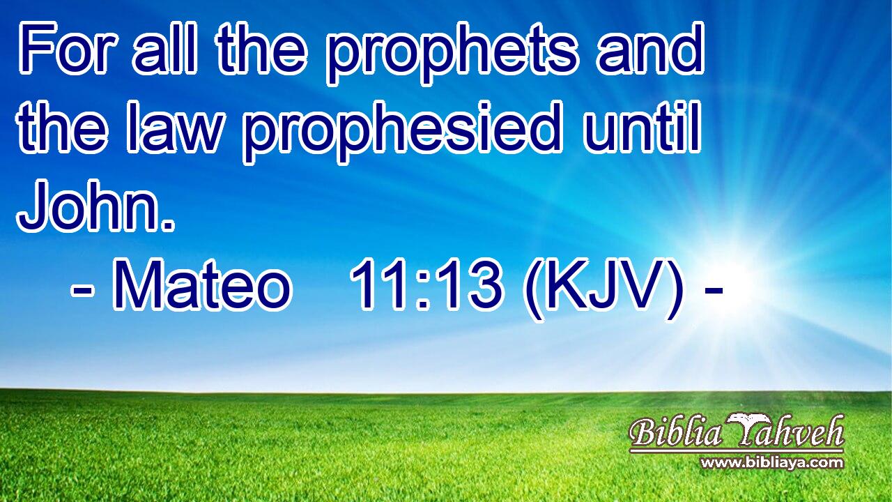 For all the prophets and the law prophesied until John.