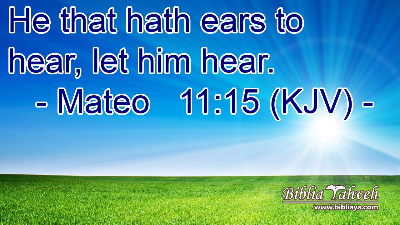 He that hath ears to hear, let him hear.