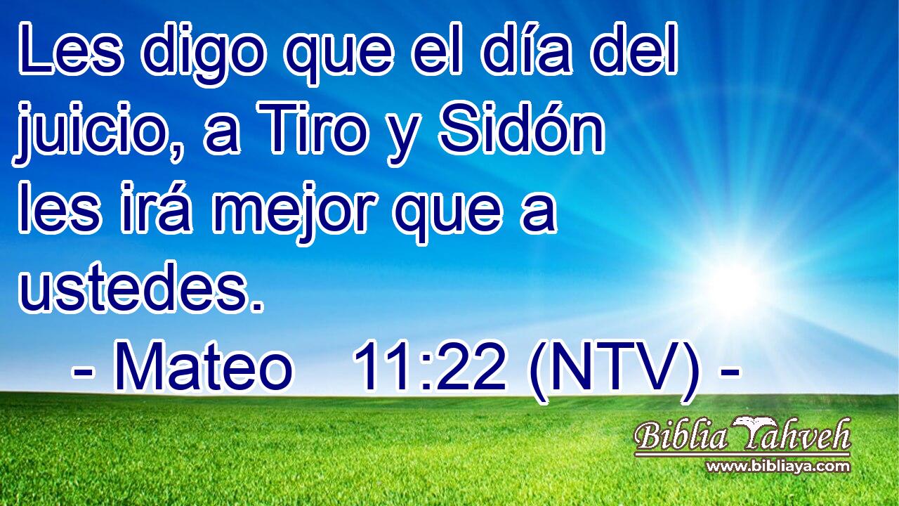 Les digo que el día del juicio, a Tiro y Sidón les irá mejor que a ustedes.