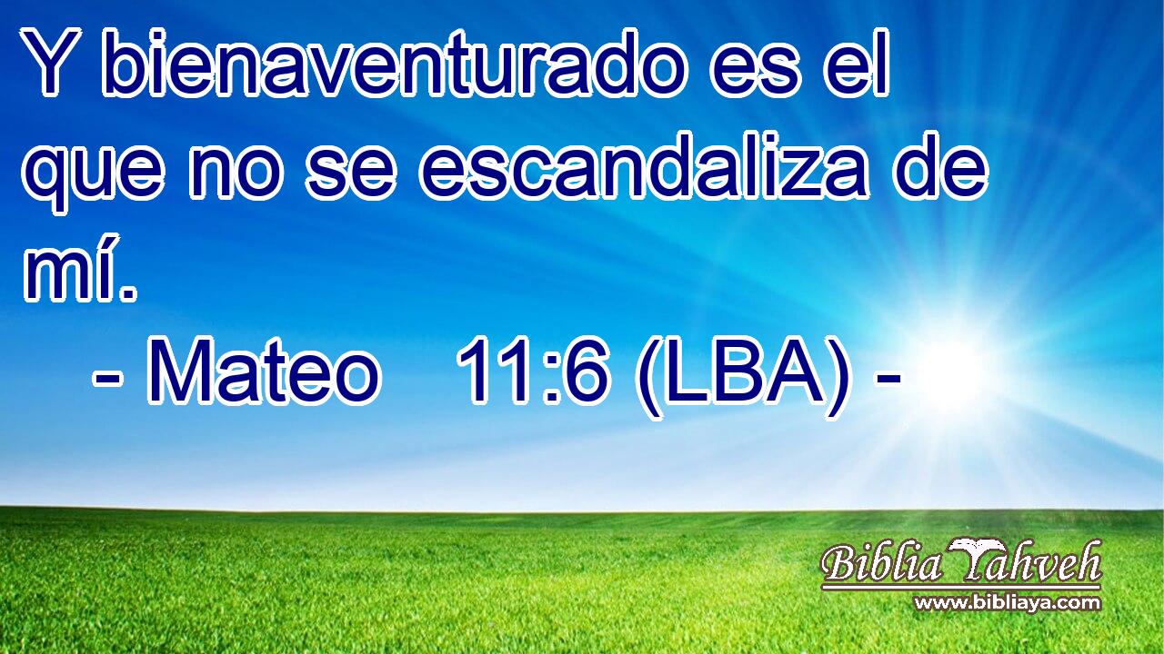 Y bienaventurado es el que no se escandaliza de mí.