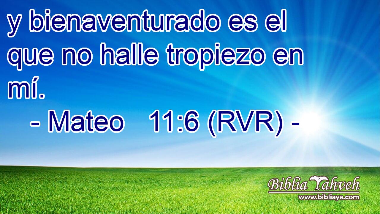 y bienaventurado es el que no halle tropiezo en mí.