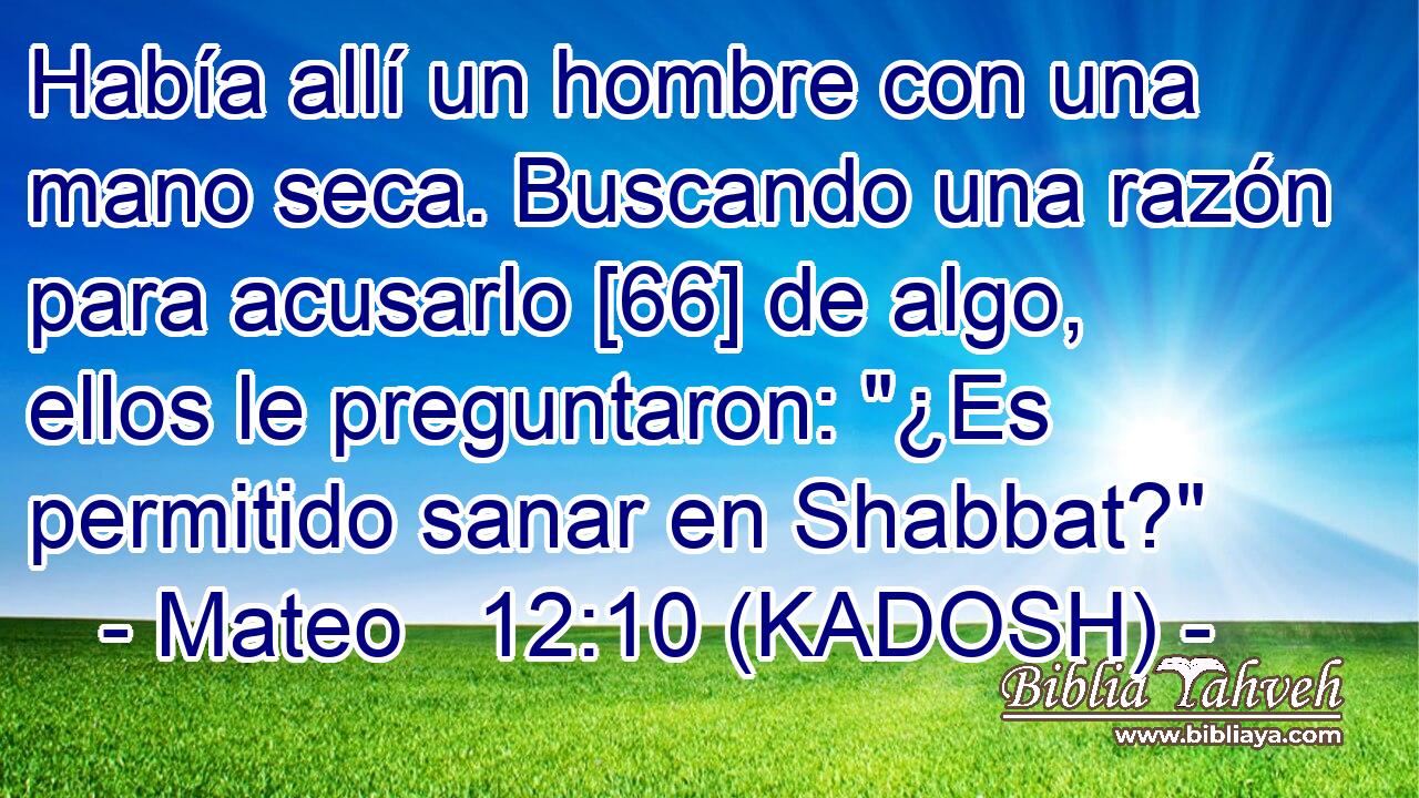  Había allí un hombre con una mano seca. Buscando una razón para acusarlo [66] de algo, ellos le preguntaron: 