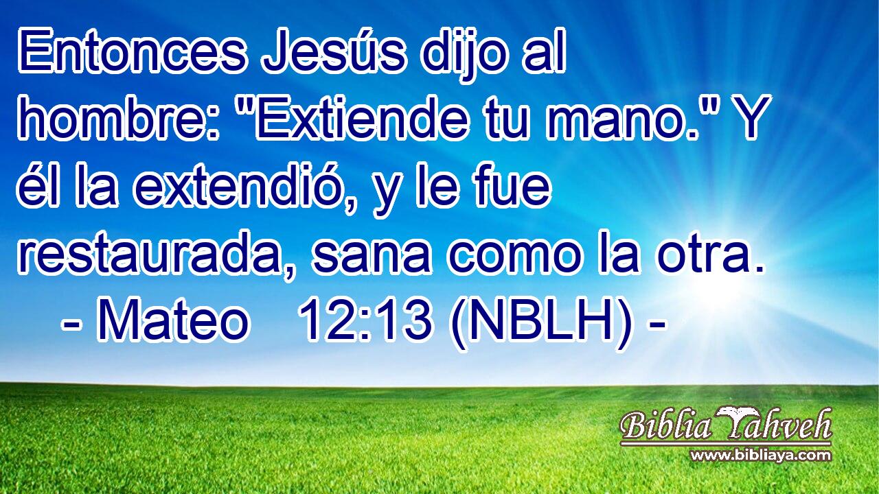  Entonces Jesús dijo al hombre: 