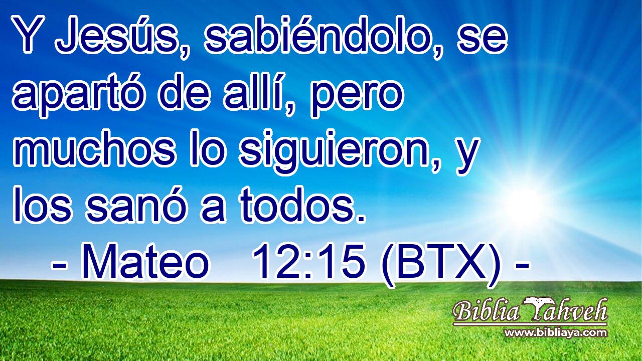 Y Jesús, sabiéndolo, se apartó de allí, pero muchos lo siguieron, y los sanó a todos.