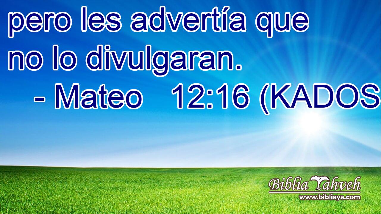  pero les advertía que no lo divulgaran. 