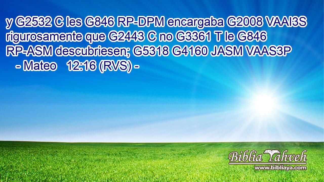 y G2532 C les G846 RP-DPM encargaba G2008 VAAI3S rigurosamente que G2443 C no G3361 T le G846 RP-ASM descubriesen; G5318 G4160 JASM VAAS3P 
