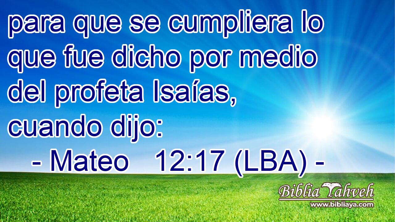 para que se cumpliera lo que fue dicho por medio del profeta Isaías, cuando dijo: