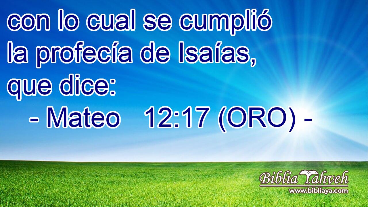  con lo cual se cumplió la profecía de Isaías, que dice: 