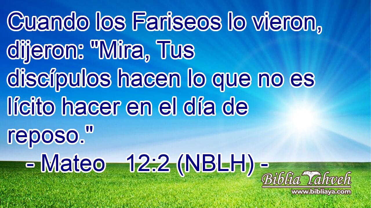  Cuando los Fariseos lo vieron, dijeron: 