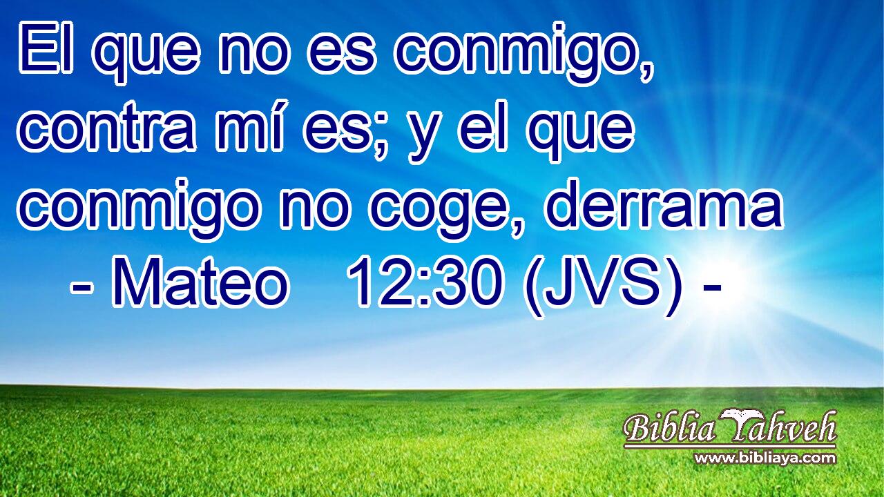 El que no es conmigo, contra mí es; y el que conmigo no coge, derrama