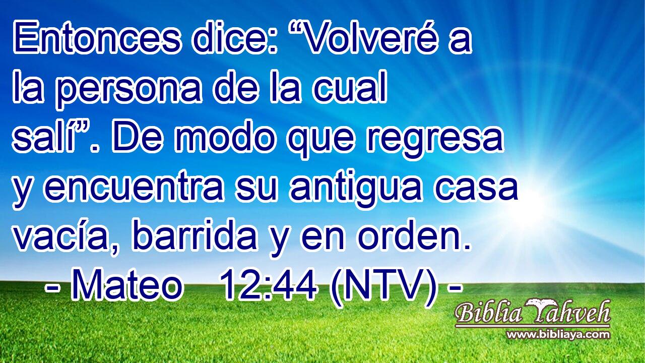 Entonces dice: “Volveré a la persona de la cual salí”. De modo que regresa y encuentra su antigua casa vacía, barrida y en orden.