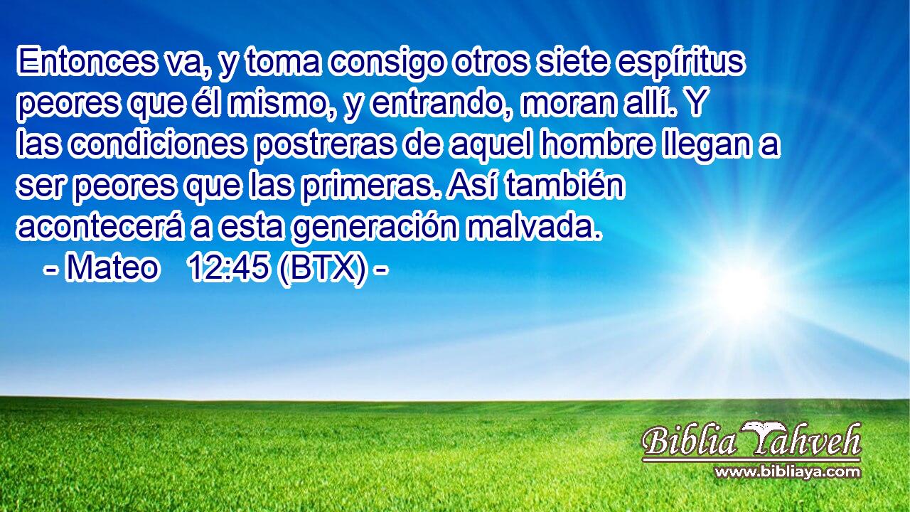Entonces va, y toma consigo otros siete espíritus peores que él mismo, y entrando, moran allí. Y las condiciones postreras de aquel hombre llegan a ser peores que las primeras. Así también acontecerá a esta generación malvada.