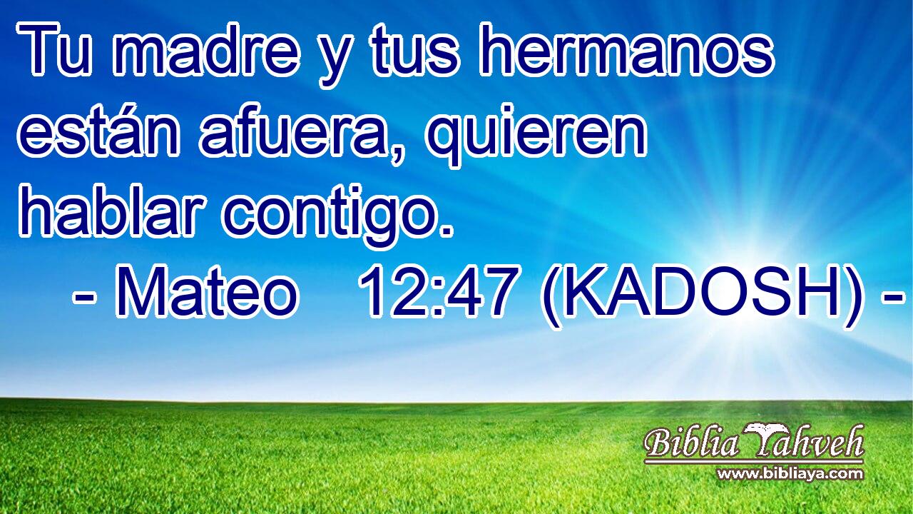  Tu madre y tus hermanos están afuera, quieren hablar contigo. 