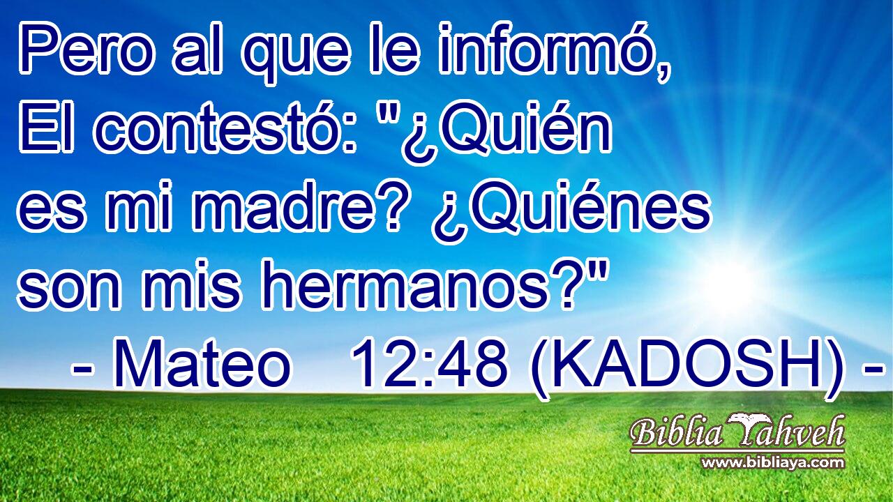  Pero al que le informó, El contestó: 
