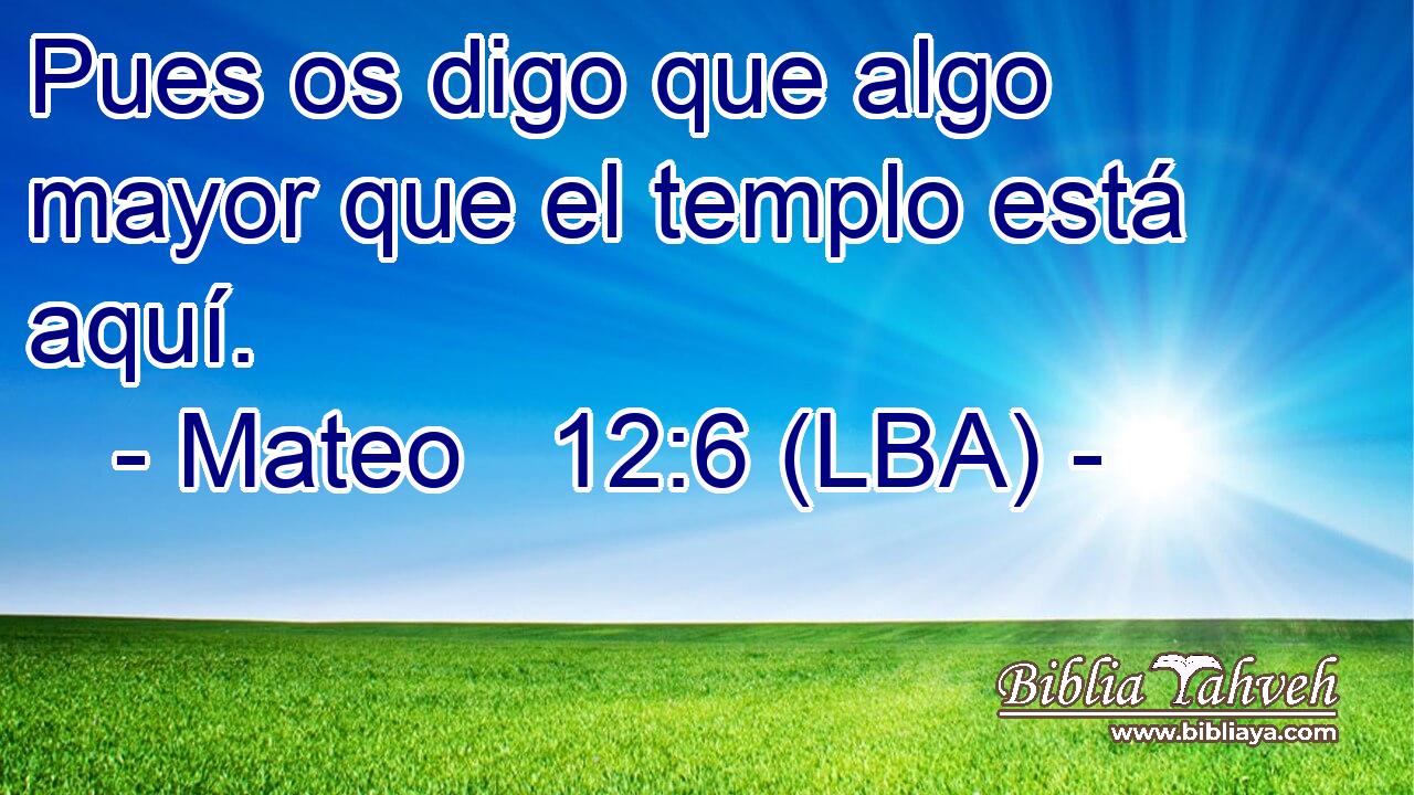 Pues os digo que algo mayor que el templo está aquí.