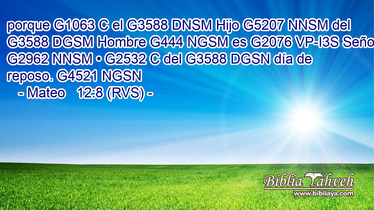 porque G1063 C el G3588 DNSM Hijo G5207 NNSM del G3588 DGSM Hombre G444 NGSM es G2076 VP-I3S Señor G2962 NNSM • G2532 C del G3588 DGSN día de reposo. G4521 NGSN 