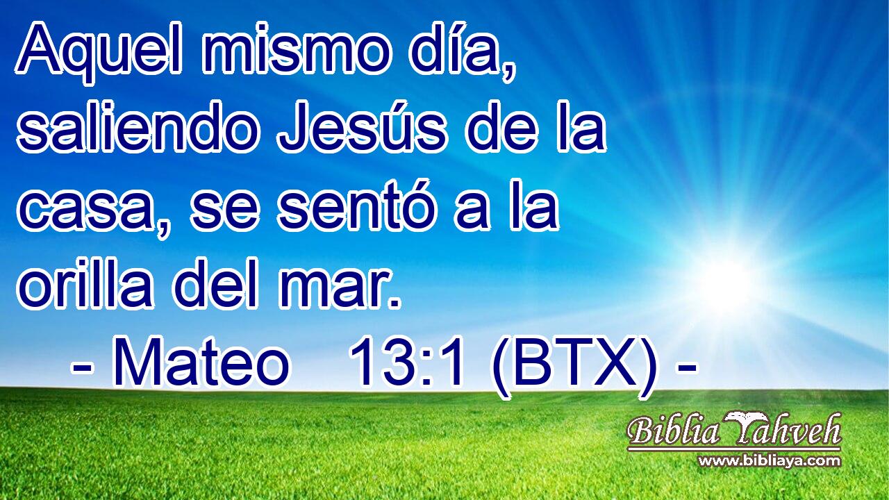 Aquel mismo día, saliendo Jesús de la casa, se sentó a la orilla del mar.