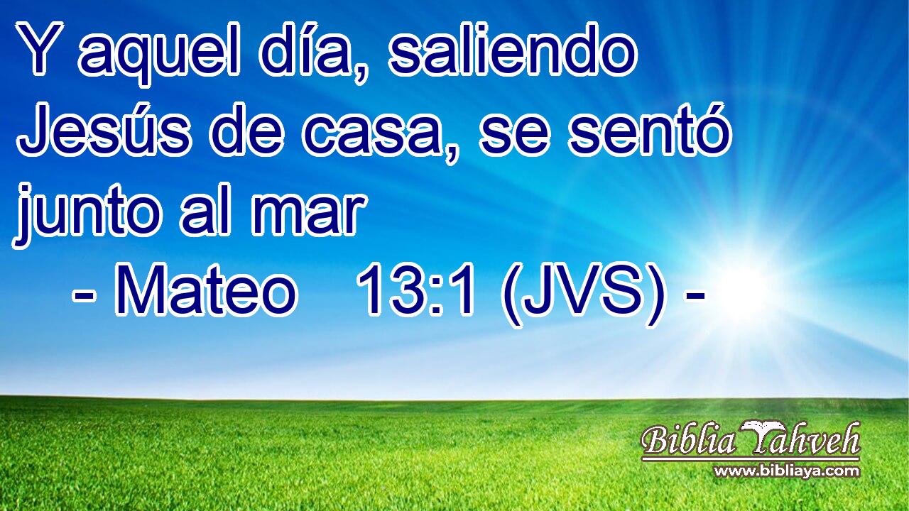 Y aquel día, saliendo Jesús de casa, se sentó junto al mar