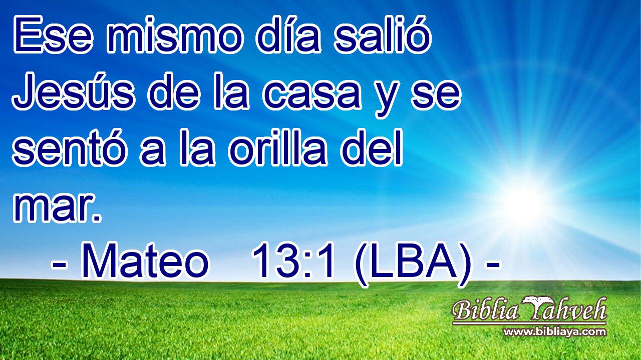 Ese mismo día salió Jesús de la casa y se sentó a la orilla del mar.