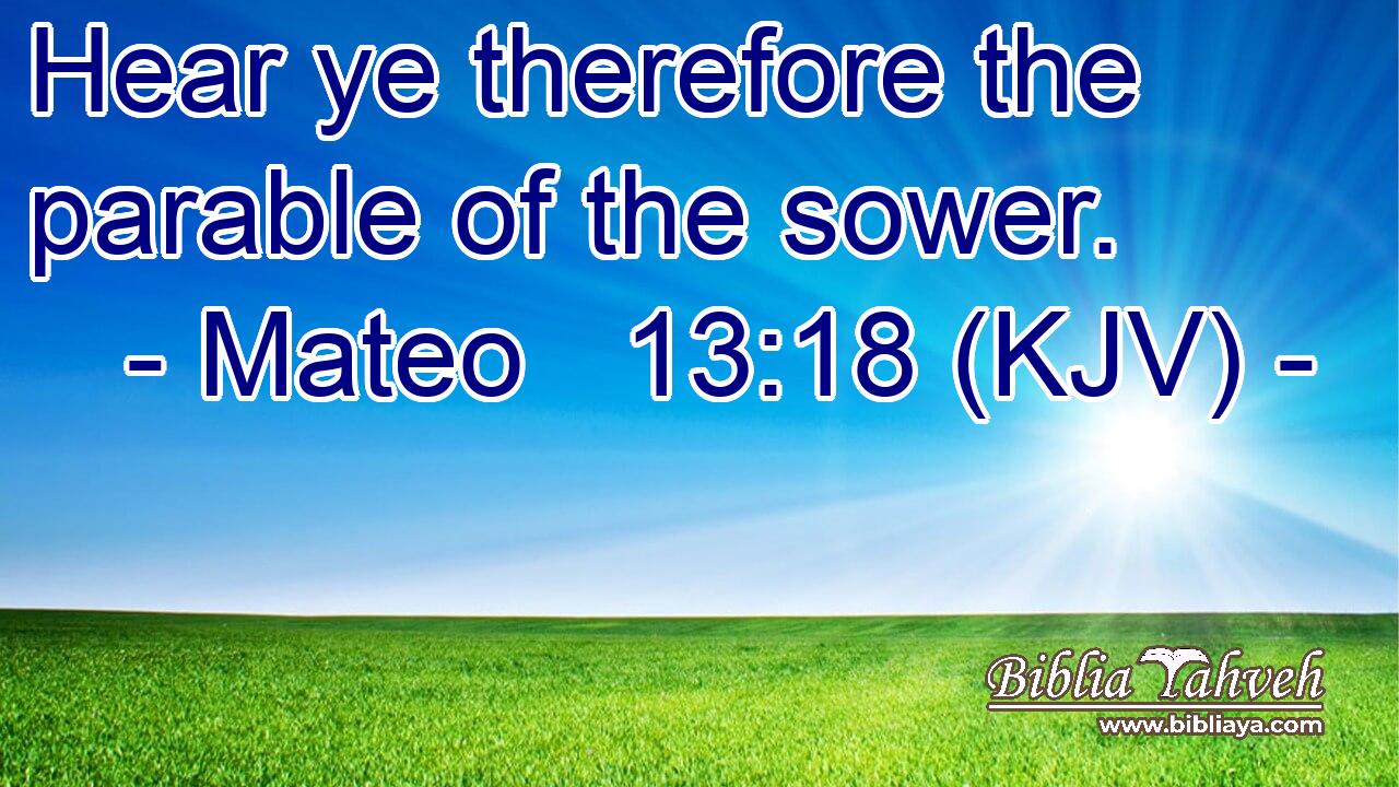 Hear ye therefore the parable of the sower.
