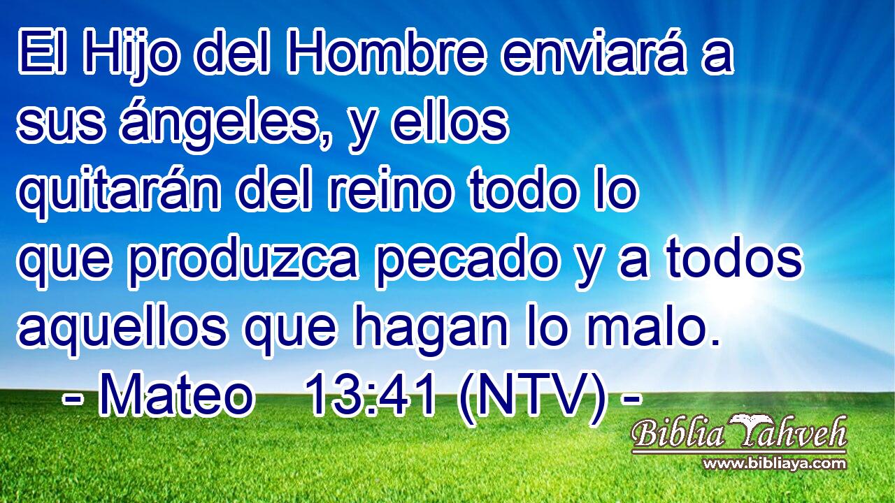 El Hijo del Hombre enviará a sus ángeles, y ellos quitarán del reino todo lo que produzca pecado y a todos aquellos que hagan lo malo.