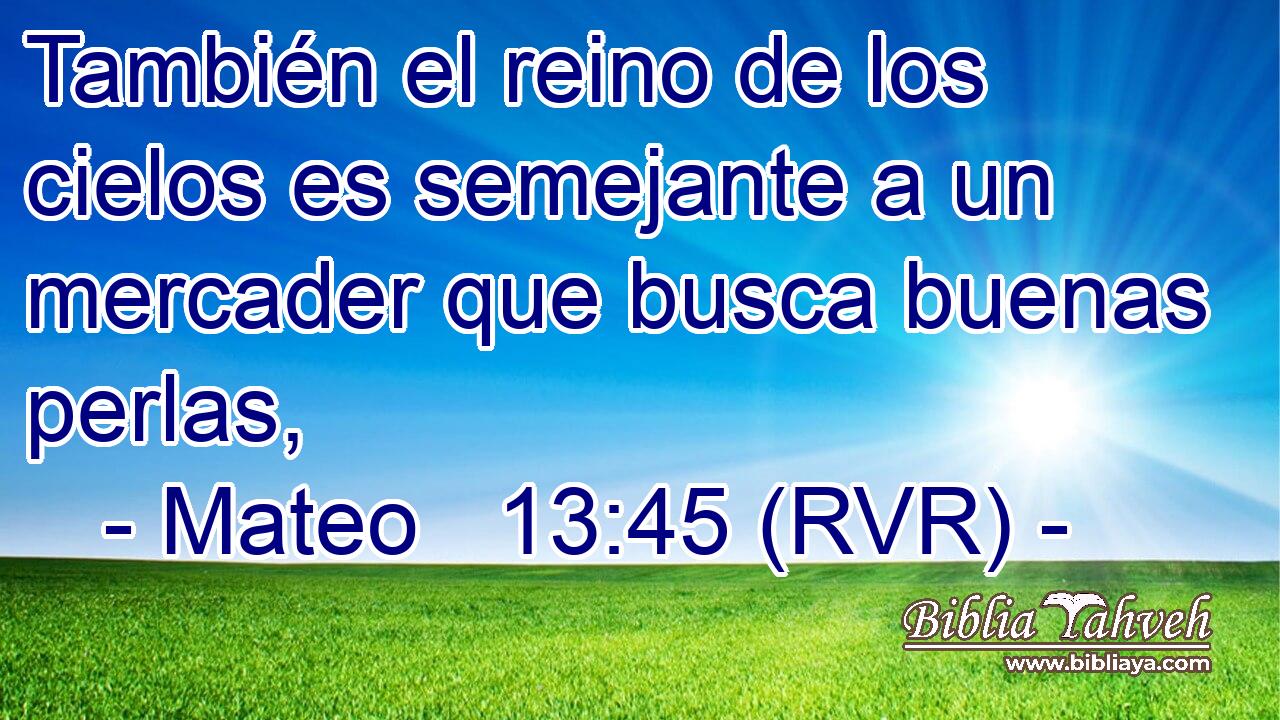 También el reino de los cielos es semejante a un mercader que busca buenas perlas,