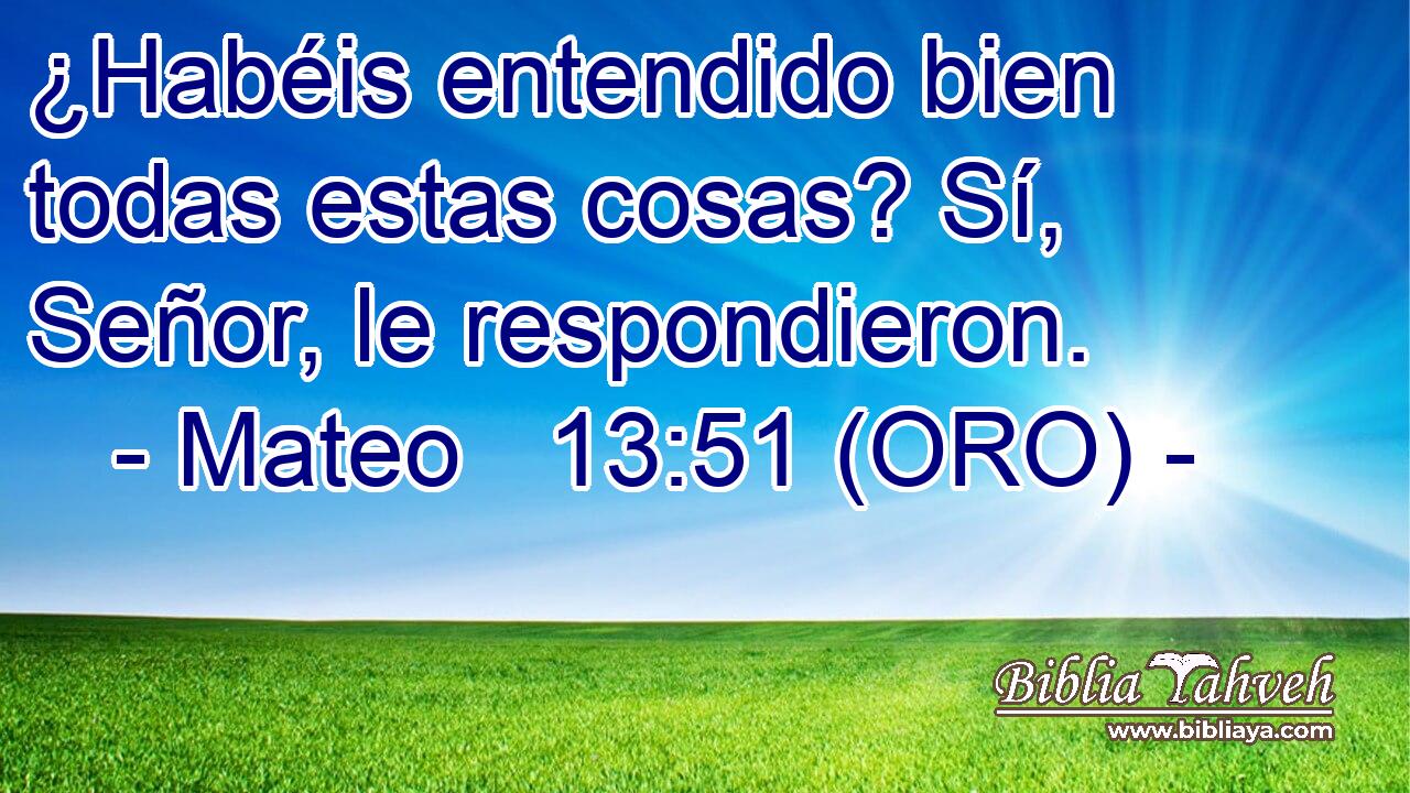  ¿Habéis entendido bien todas estas cosas? Sí, Señor, le respondieron. 