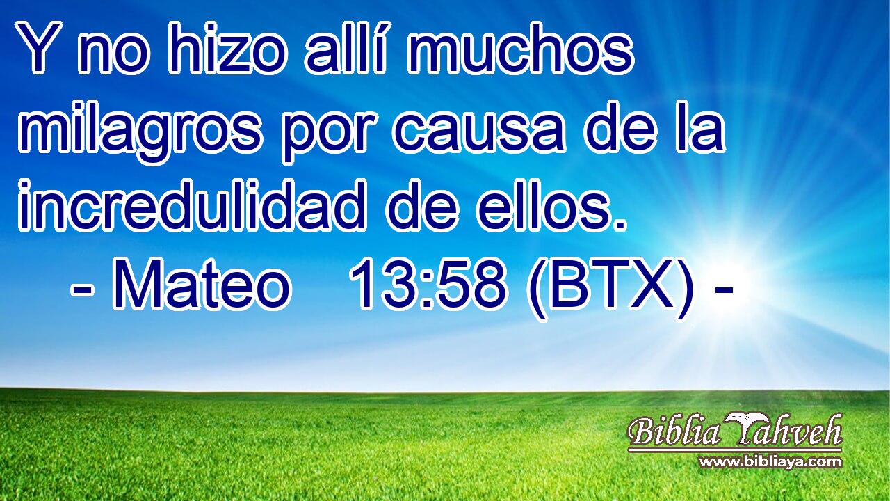 Y no hizo allí muchos milagros por causa de la incredulidad de ellos.