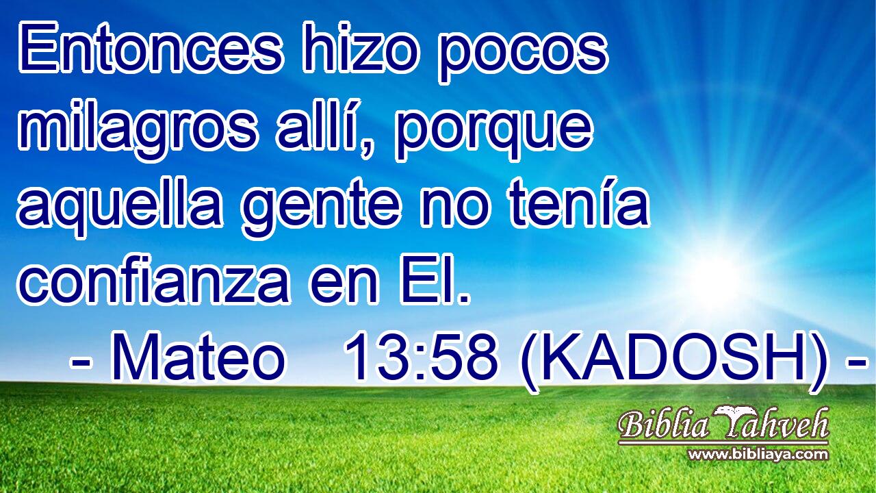  Entonces hizo pocos milagros allí, porque aquella gente no tenía confianza en El. 