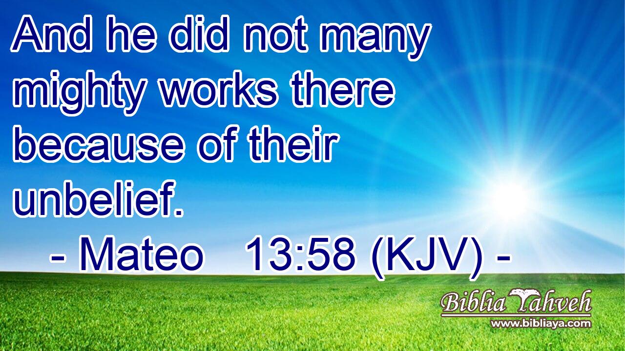 And he did not many mighty works there because of their unbelief.