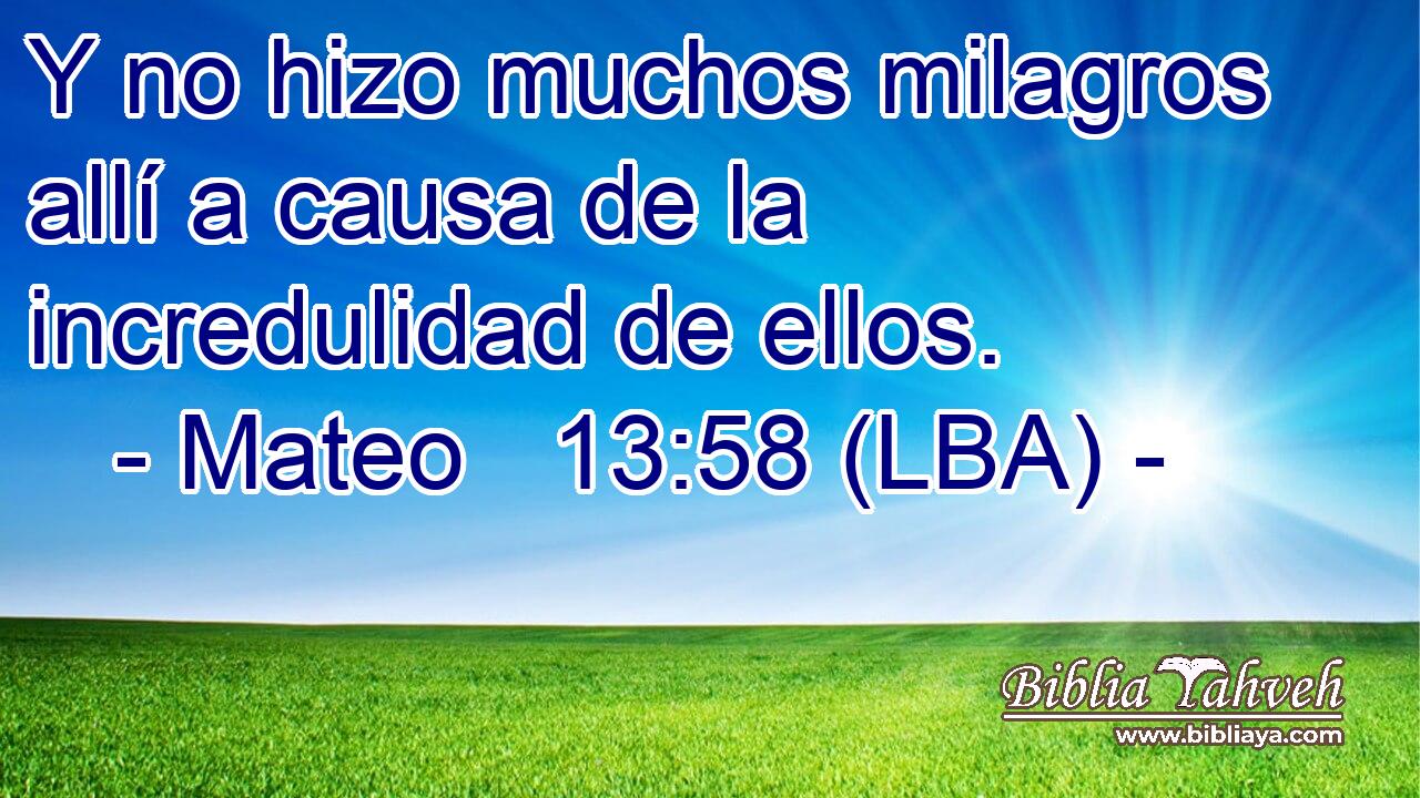 Y no hizo muchos milagros allí a causa de la incredulidad de ellos.