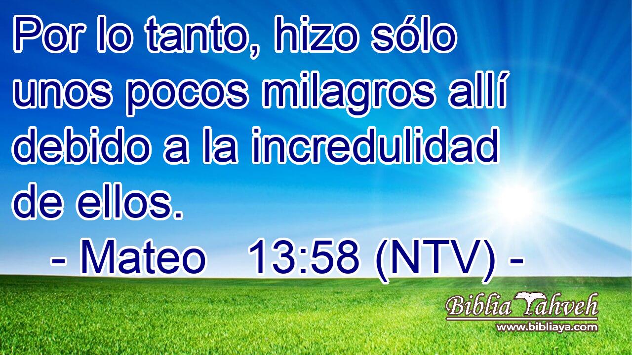Por lo tanto, hizo sólo unos pocos milagros allí debido a la incredulidad de ellos.