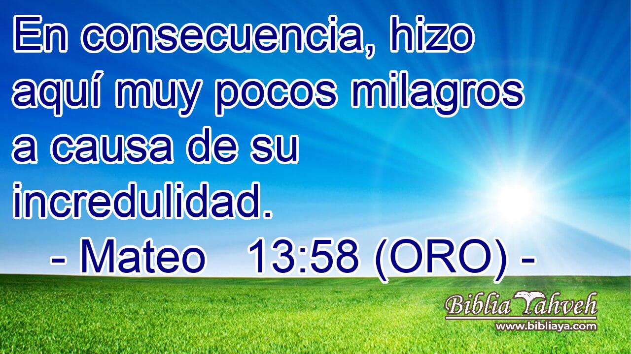  En consecuencia, hizo aquí muy pocos milagros a causa de su incredulidad. 