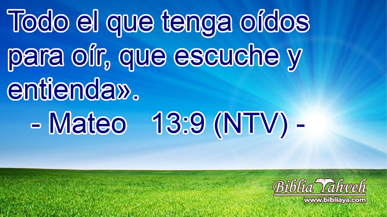 Todo el que tenga oídos para oír, que escuche y entienda».