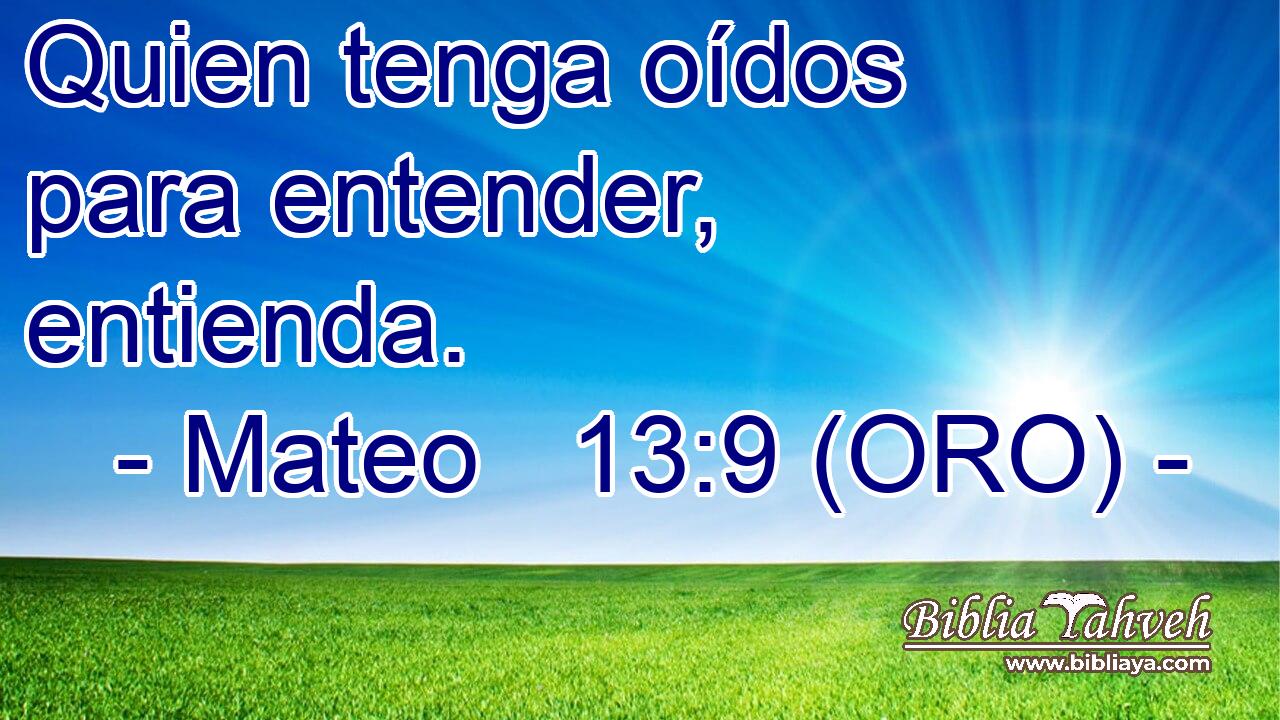  Quien tenga oídos para entender, entienda. 