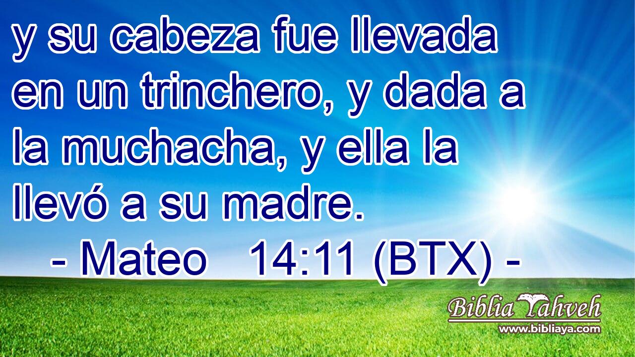 y su cabeza fue llevada en un trinchero, y dada a la muchacha, y ella la llevó a su madre.