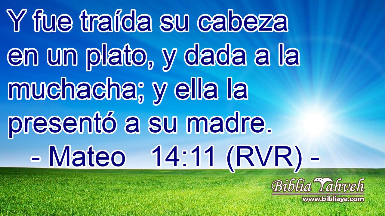 Y fue traída su cabeza en un plato, y dada a la muchacha; y ella la presentó a su madre.