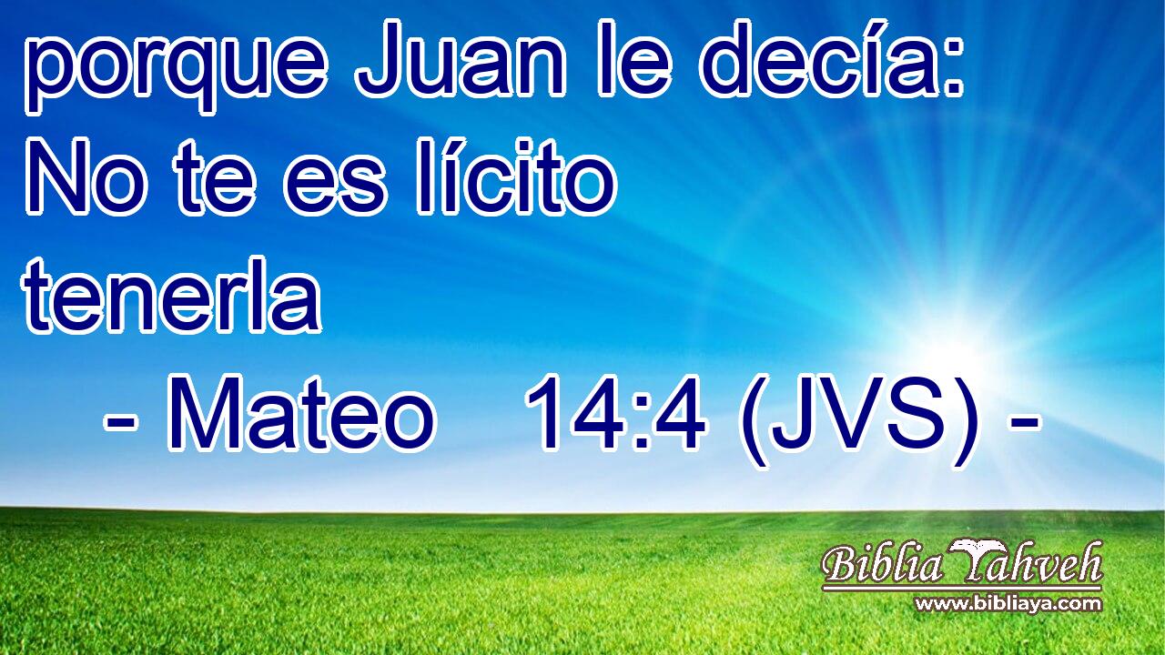 porque Juan le decía: No te es lícito tenerla