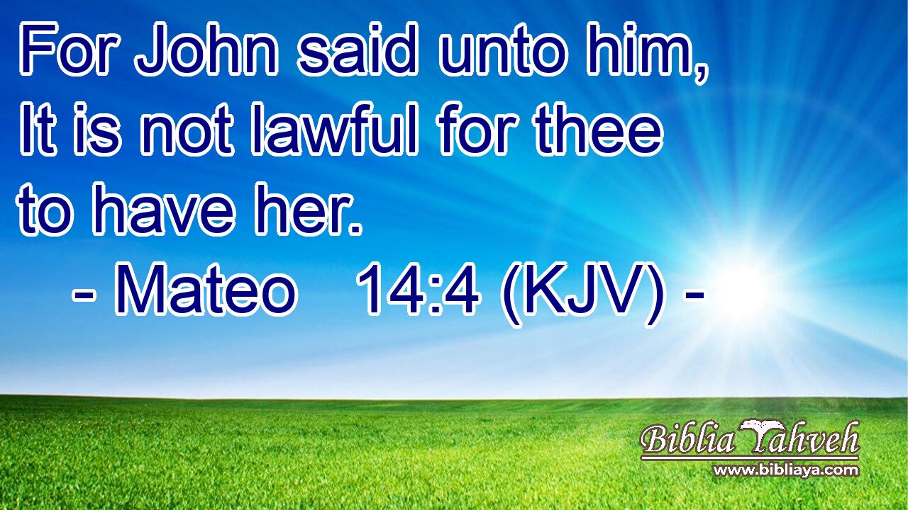 For John said unto him, It is not lawful for thee to have her.